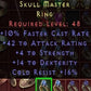 Skull Master 10 FCR 42 AR 4 STR 14 DEX 16 CR LVL 48